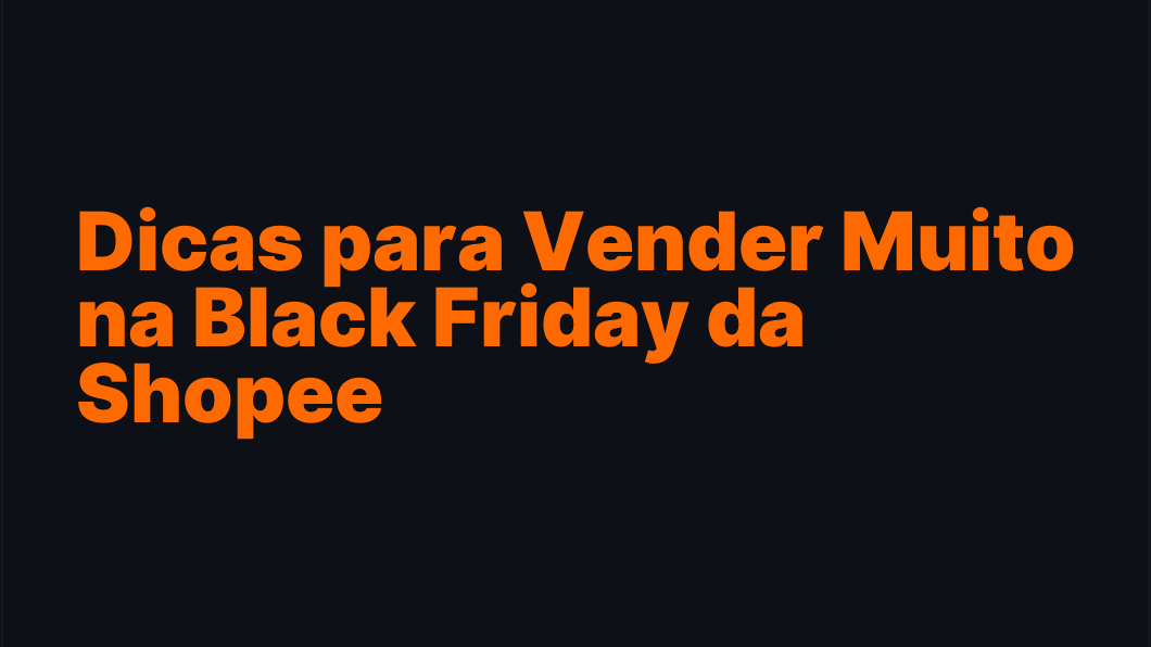 Dicas para Vender Muito na Black Friday da Shopee