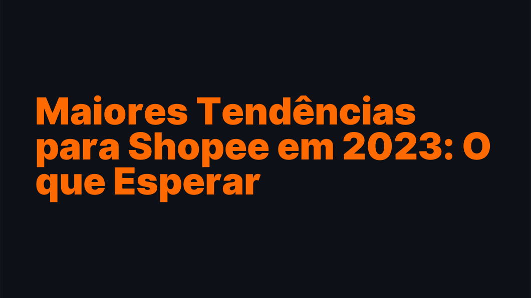 Maiores Tendências para Shopee em 2026: O que Esperar