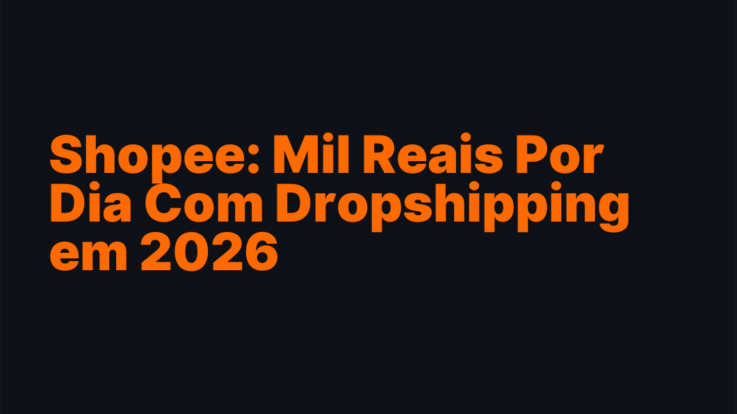 Shopee: Mil Reais Por Dia Com Dropshipping em 2026