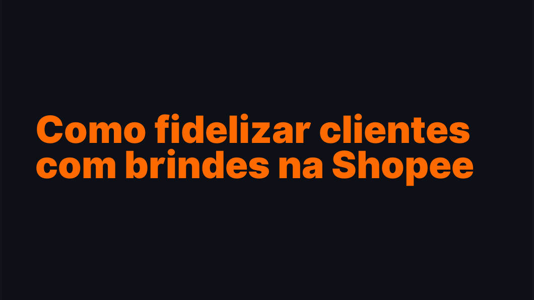 Como fidelizar clientes com brindes na Shopee