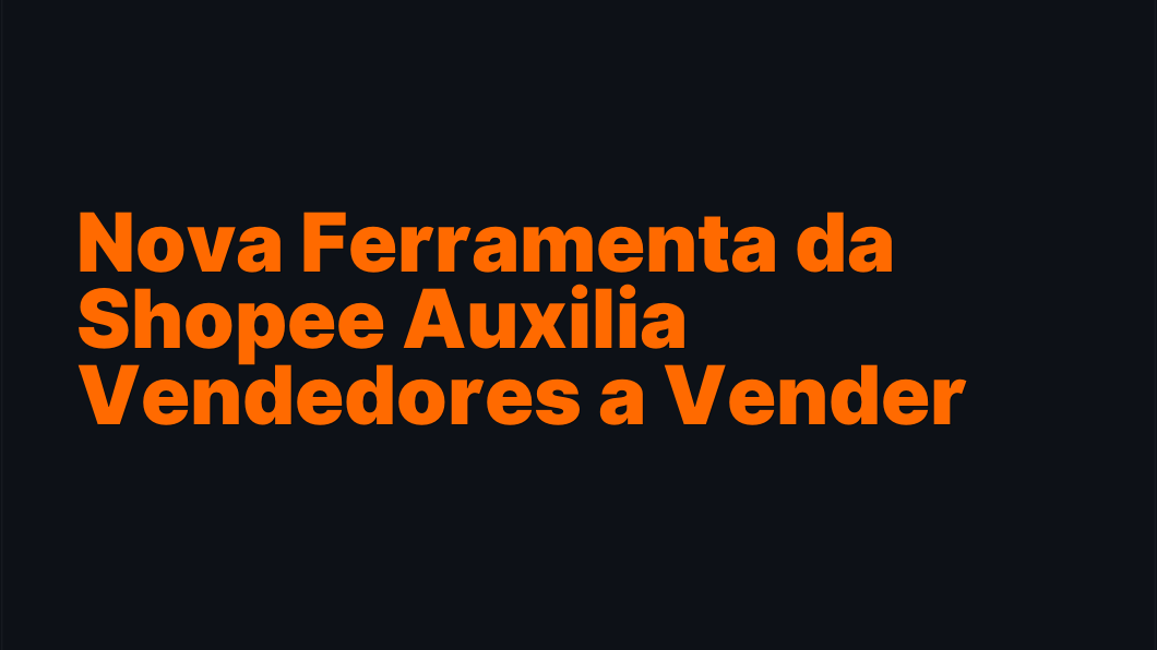 Nova Ferramenta da Shopee Auxilia Vendedores a Vender Mais