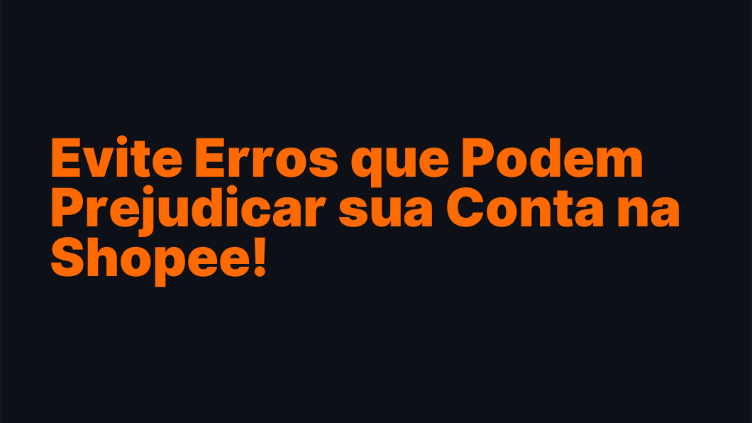 Evite Erros que Podem Prejudicar sua Conta na Shopee!