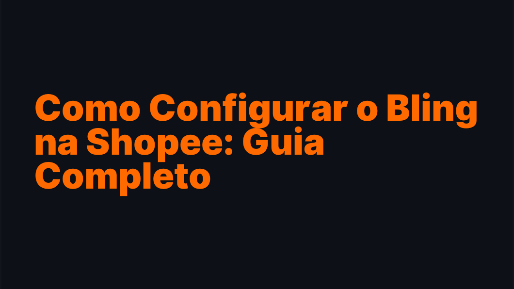 Como Configurar o Bling na Shopee: Guia Completo