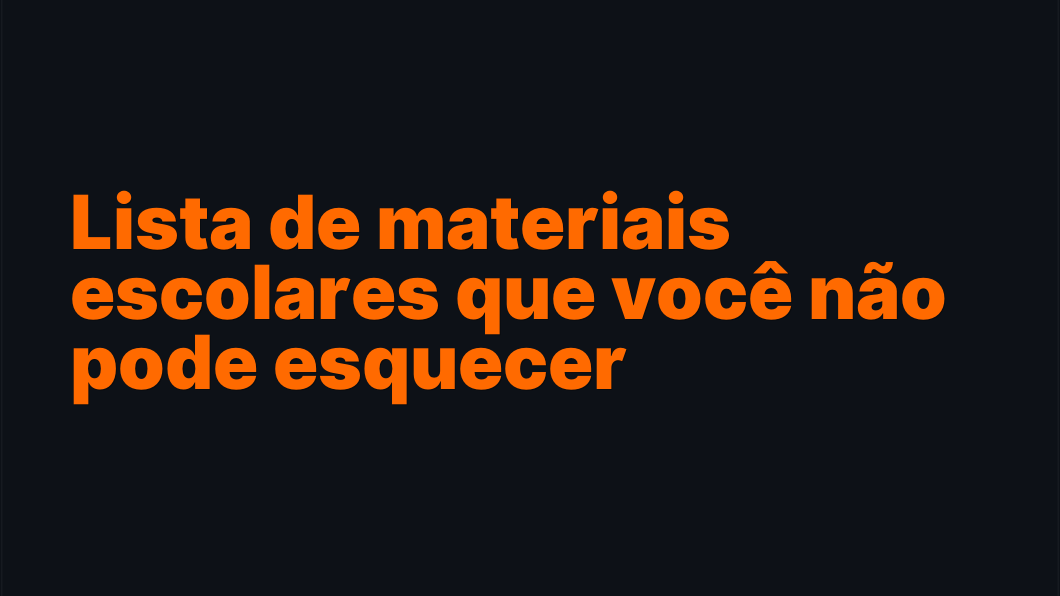 Lista de materiais escolares que você não pode esquecer