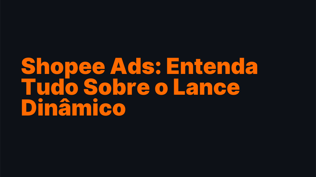 Shopee Ads: Entenda Tudo Sobre o Lance Dinâmico