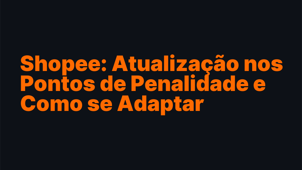 Shopee: Atualização nos Pontos de Penalidade e Como se Adaptar