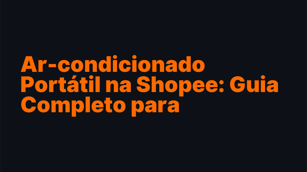 Ar-condicionado Portátil na Shopee: Guia Completo para Vendedores