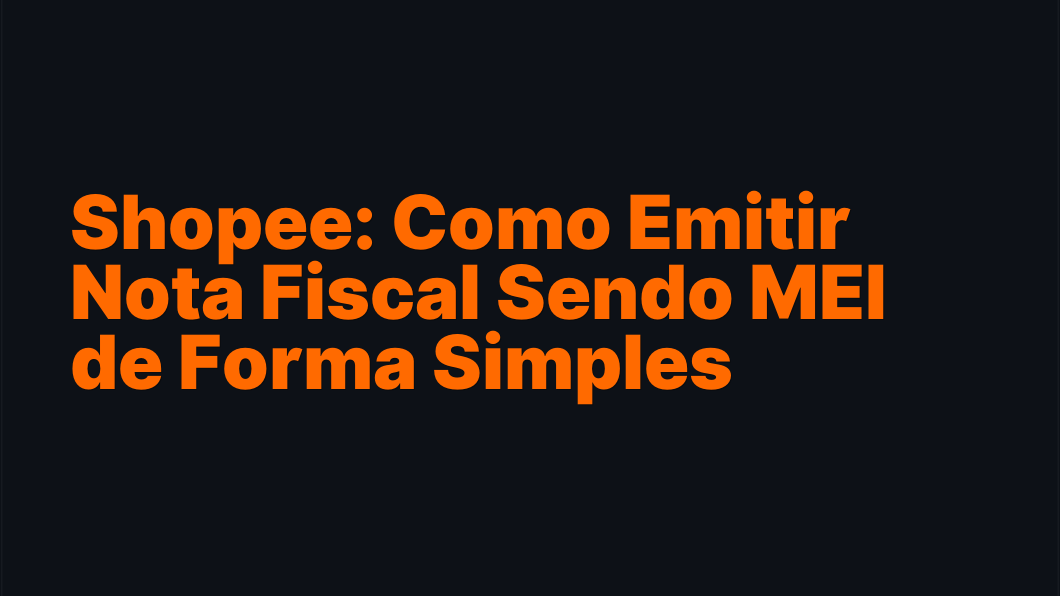 Shopee: Como Emitir Nota Fiscal Sendo MEI de Forma Simples