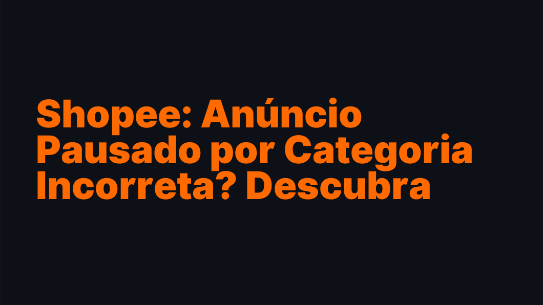 Shopee: Anúncio Pausado por Categoria Incorreta? Descubra Como Resolver!