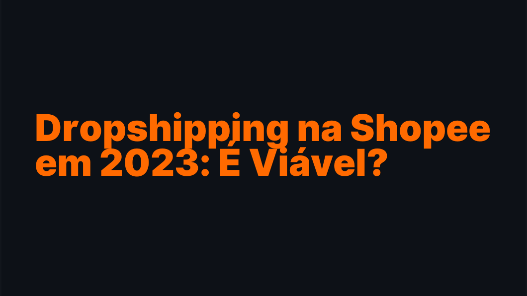 Dropshipping na Shopee em 2026: É Viável?