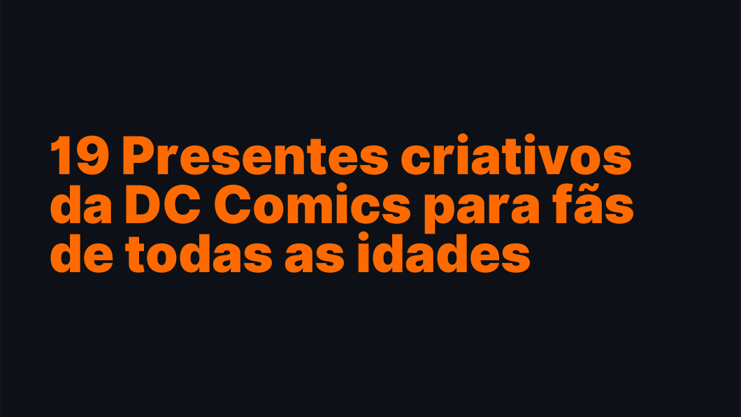 19 Presentes criativos da DC Comics para fãs de todas as idades
