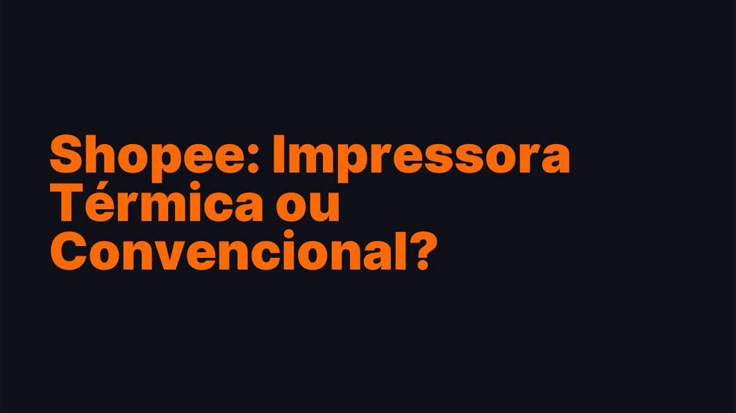 Shopee: Impressora Térmica ou Convencional? Descubra Aqui