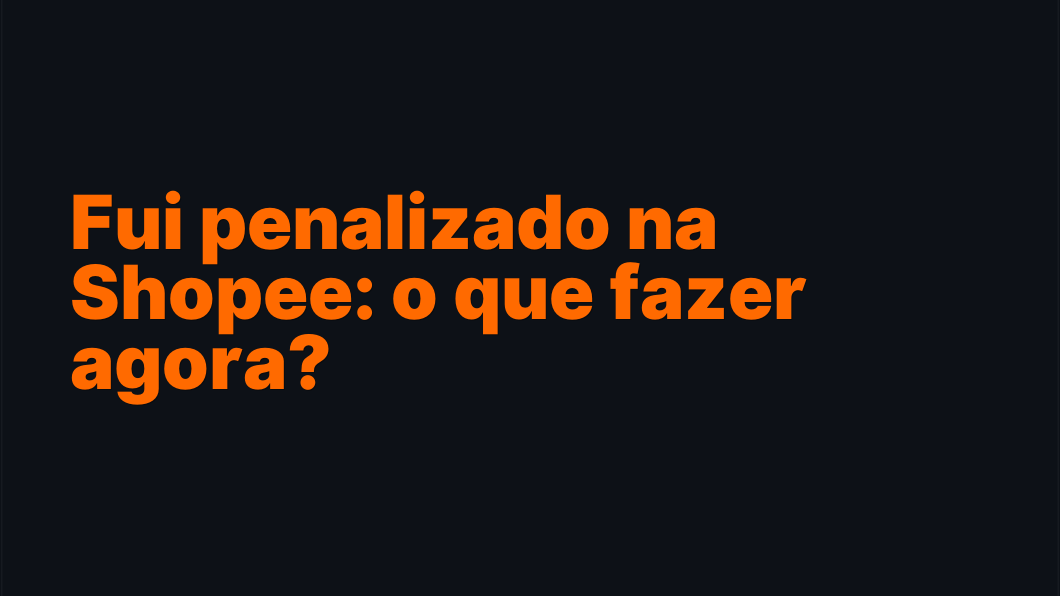Fui penalizado na Shopee: o que fazer agora?