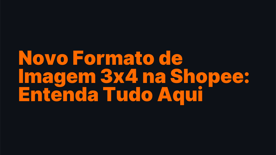 Novo Formato de Imagem 3x4 na Shopee: Entenda Tudo Aqui