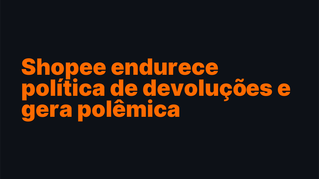 Shopee endurece política de devoluções e gera polêmica