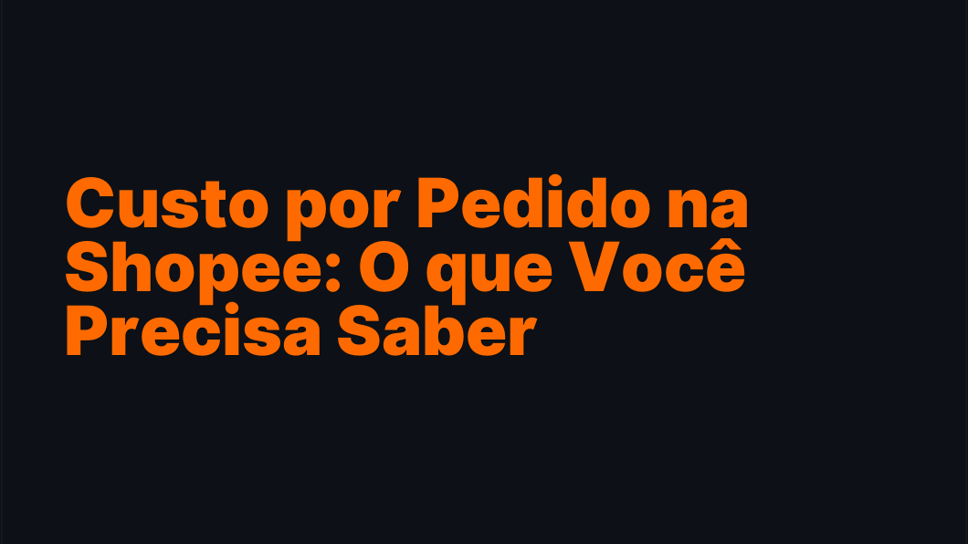 Custo por Pedido na Shopee: O que Você Precisa Saber