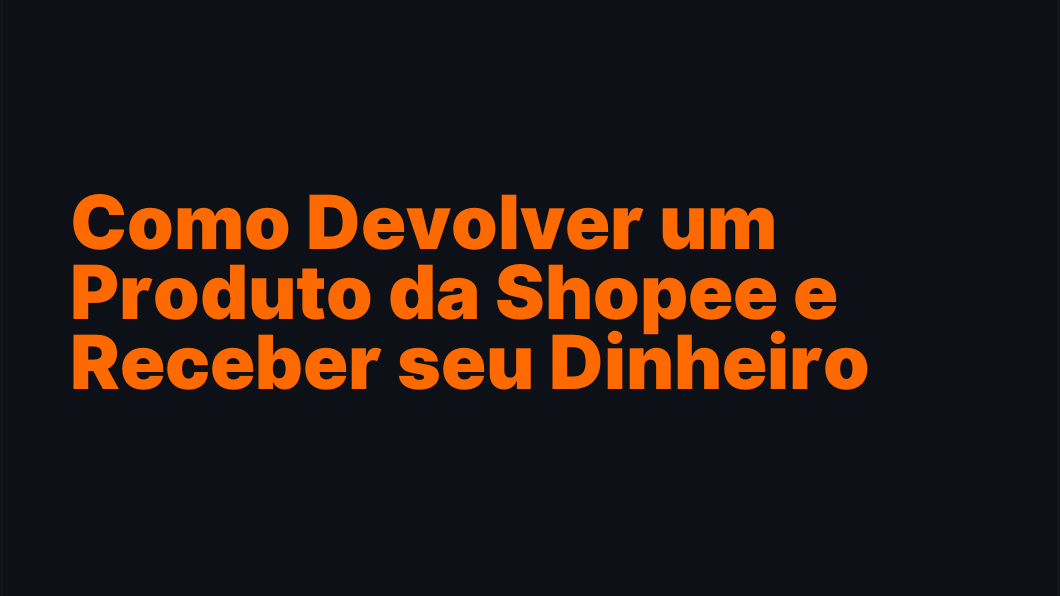 Como Devolver um Produto da Shopee e Receber seu Dinheiro