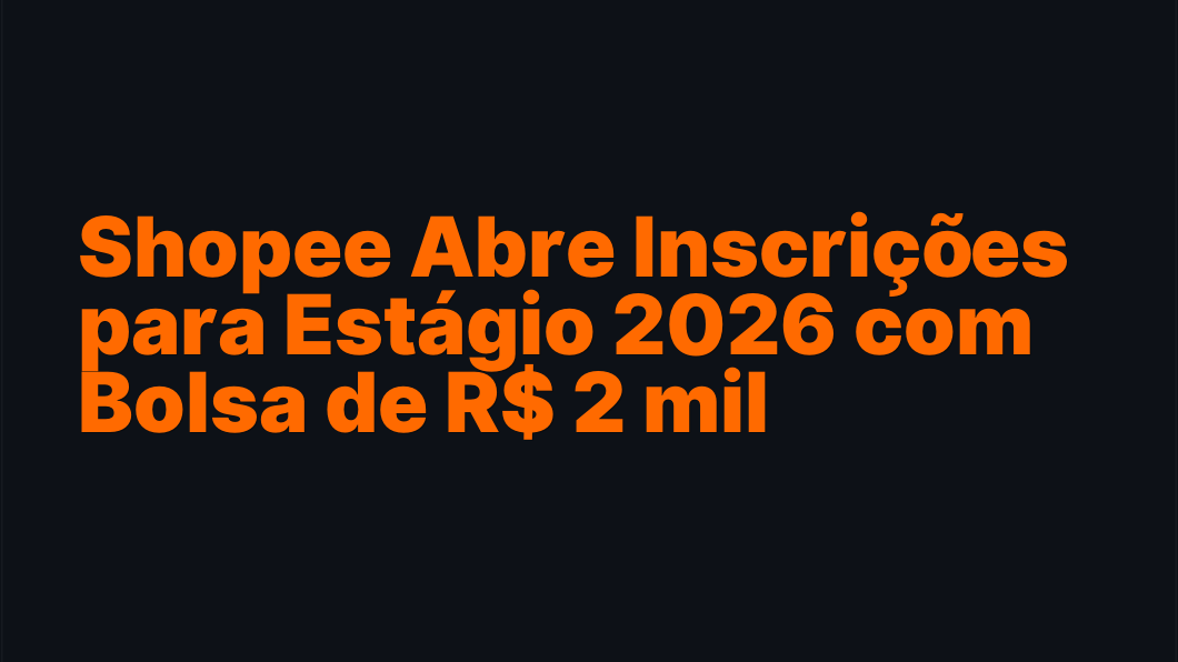 Shopee Abre Inscrições para Estágio 2026 com Bolsa de R$ 2 mil