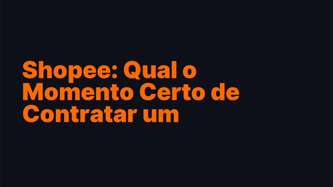 Shopee: Qual o Momento Certo de Contratar um Funcionário?
