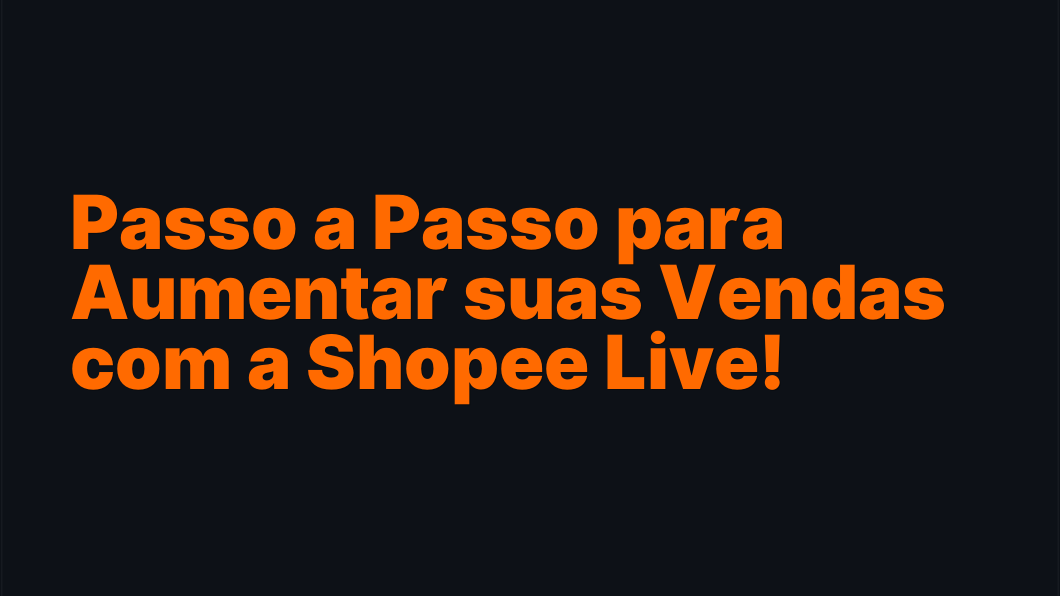 Passo a Passo para Aumentar suas Vendas com a Shopee Live!