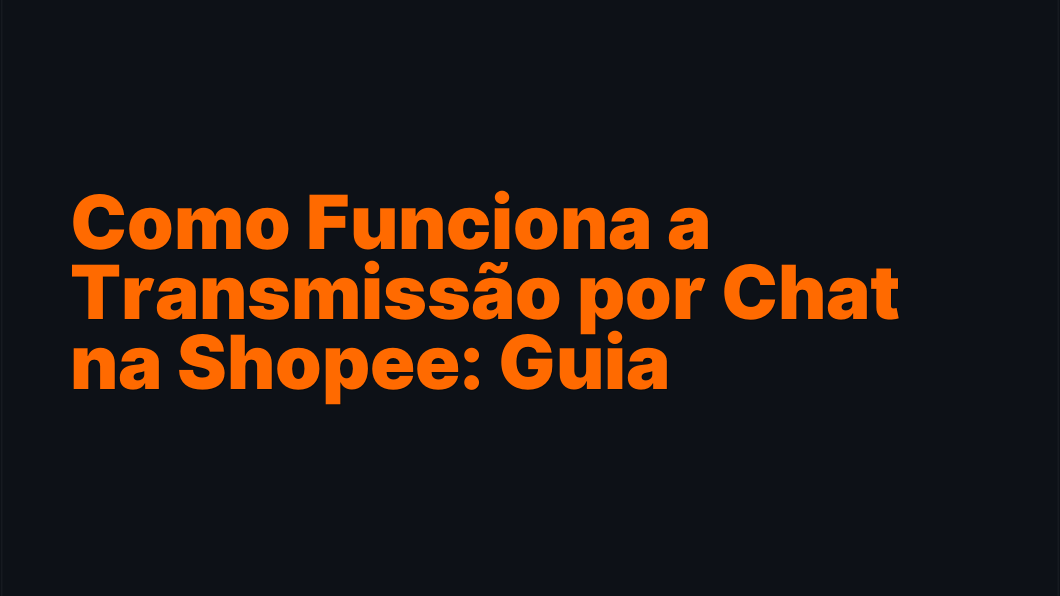 Como Funciona a Transmissão por Chat na Shopee: Guia Completo