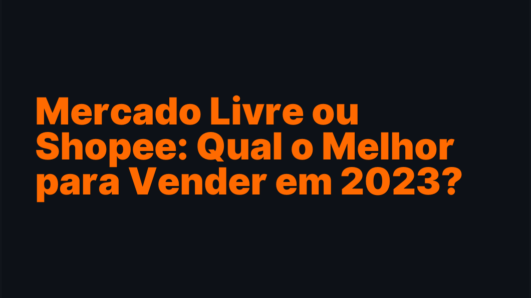 Mercado Livre ou Shopee: Qual o Melhor para Vender em 2026?