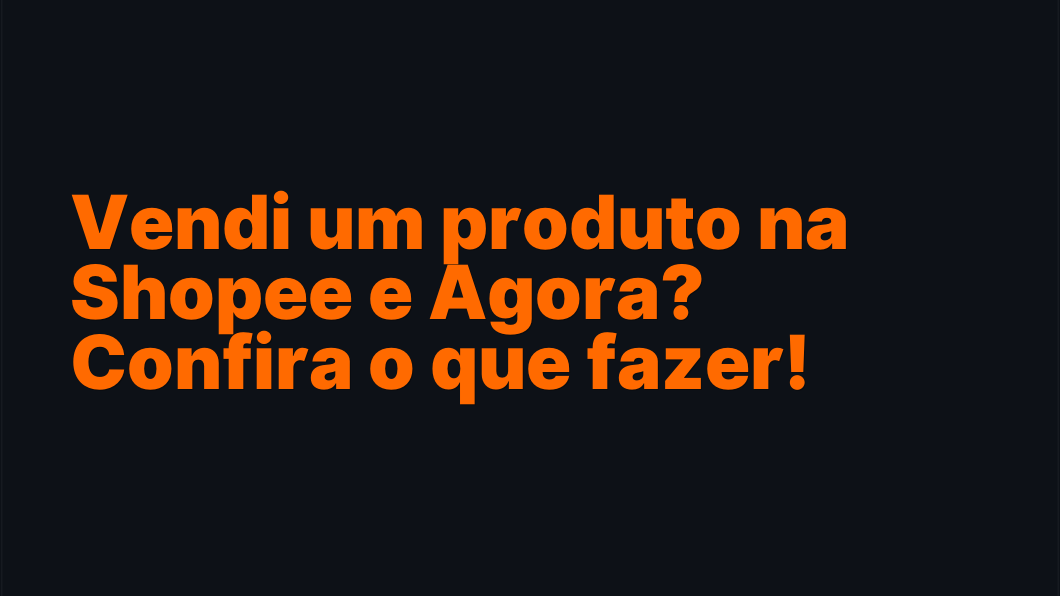 Vendi um produto na Shopee e Agora? Confira o que fazer!