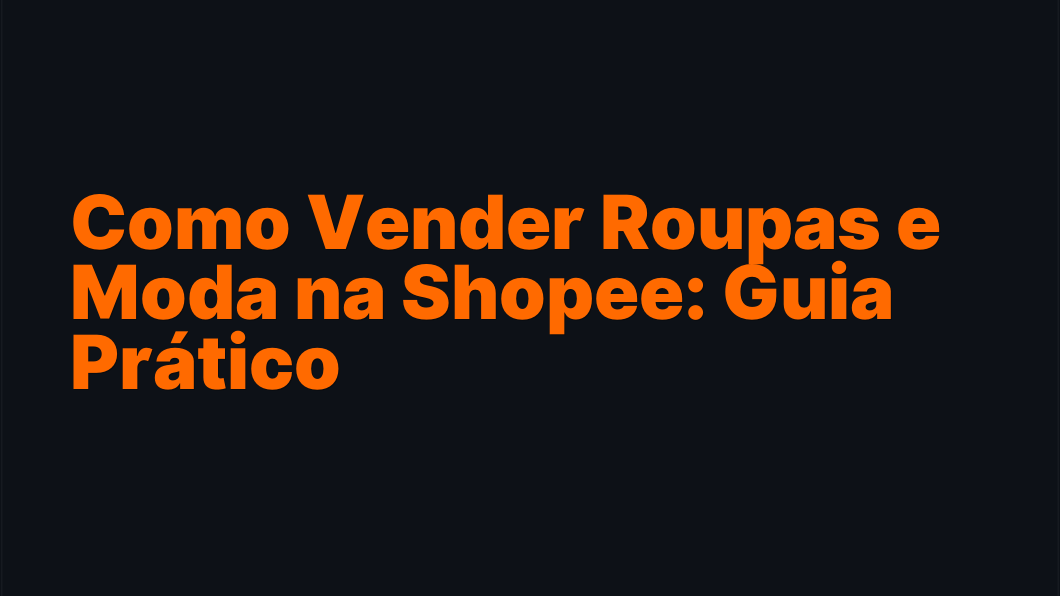 Como Vender Roupas e Moda na Shopee: Guia Prático