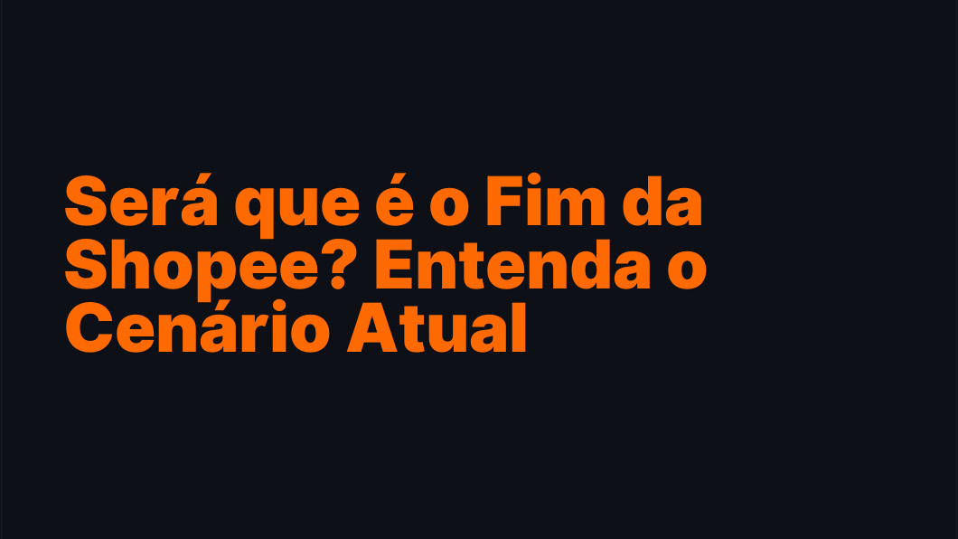 Será que é o Fim da Shopee? Entenda o Cenário Atual
