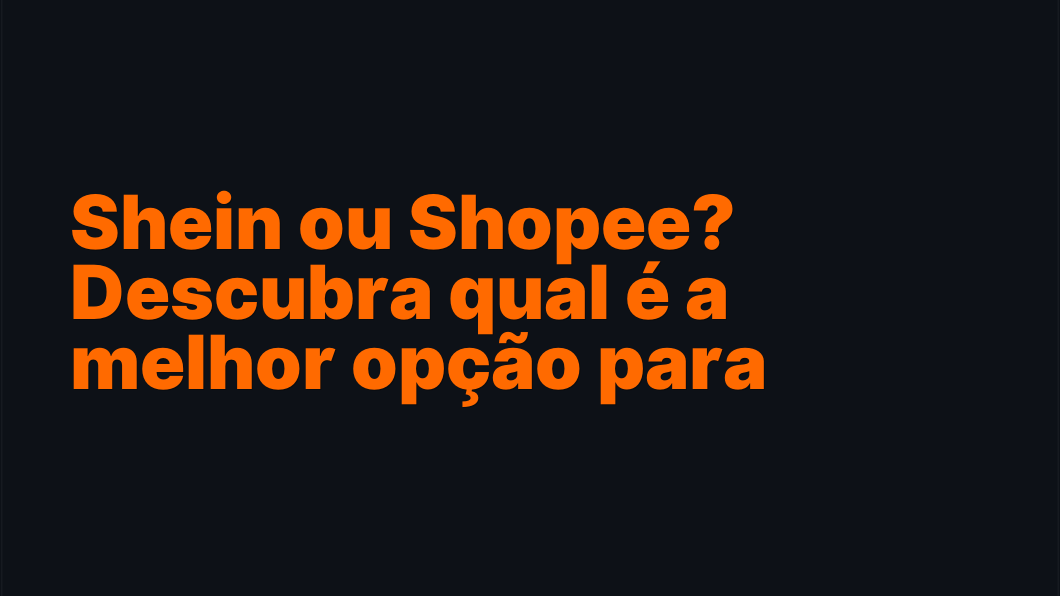 Shein ou Shopee? Descubra qual é a melhor opção para compras