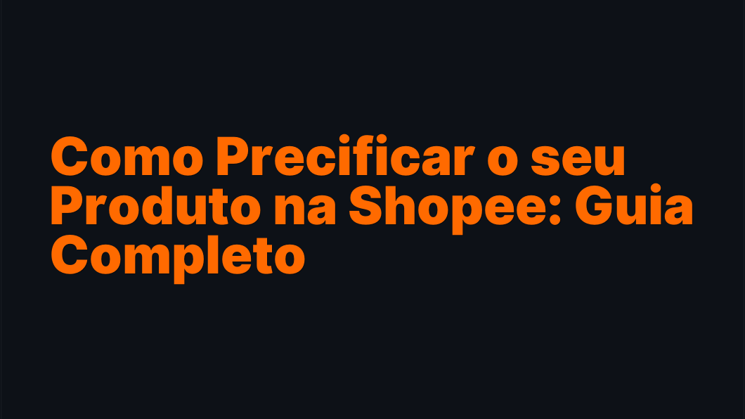 Como Precificar o seu Produto na Shopee: Guia Completo