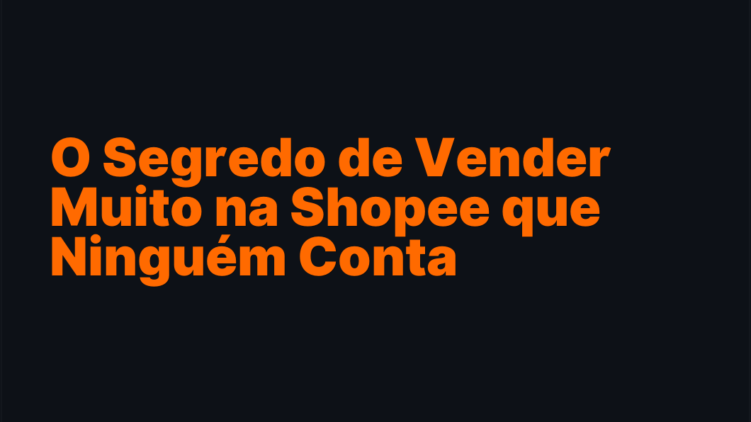 O Segredo de Vender Muito na Shopee que Ninguém Conta