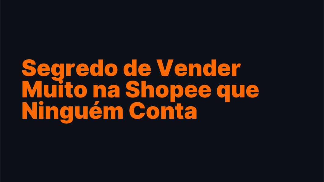 Segredo de Vender Muito na Shopee que Ninguém Conta