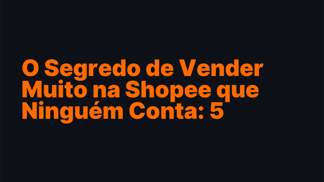 O Segredo de Vender Muito na Shopee que Ninguém Conta: 5 Estratégias Profissionais (com Ads, Afiliados e Upsell)