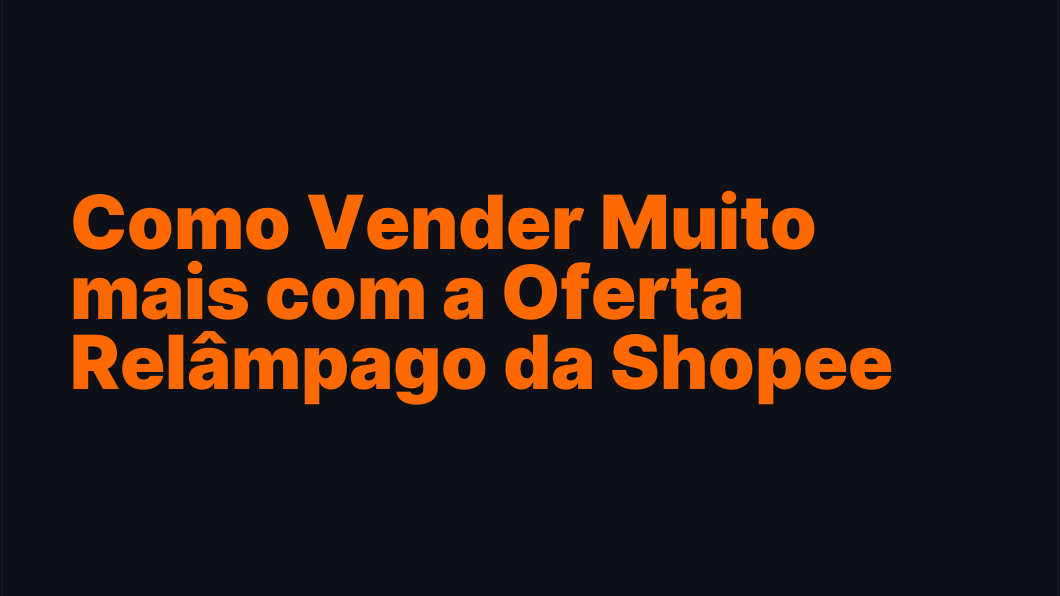 Como Vender Muito mais com a Oferta Relâmpago da Shopee