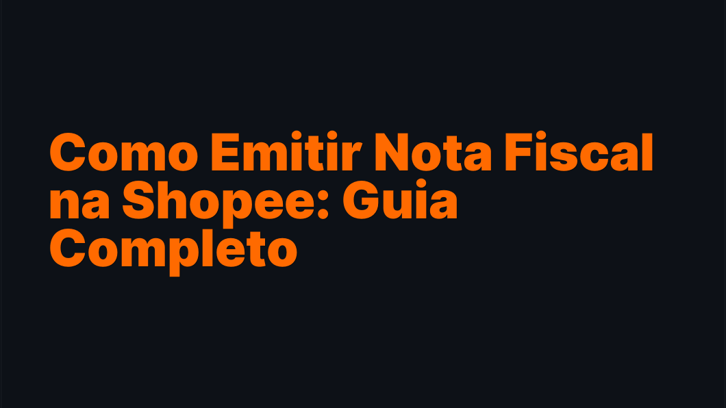 Como Emitir Nota Fiscal na Shopee: Guia Completo