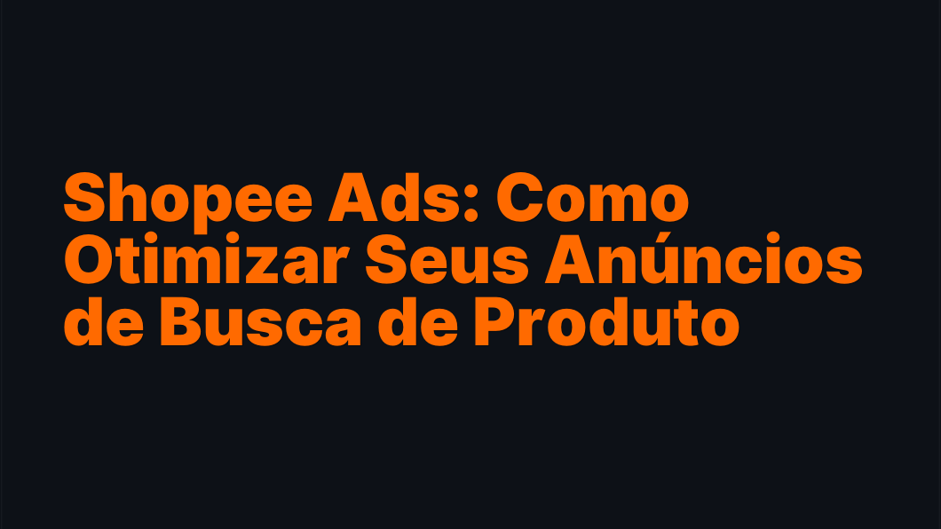 Shopee Ads: Como Otimizar Seus Anúncios de Busca de Produto