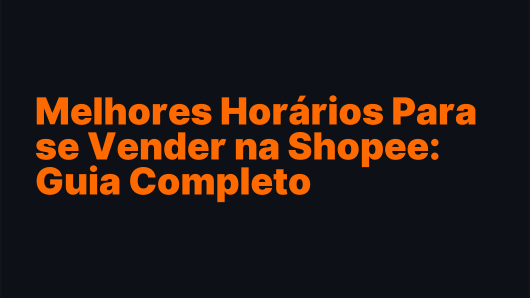 Melhores Horários Para se Vender na Shopee: Guia Completo