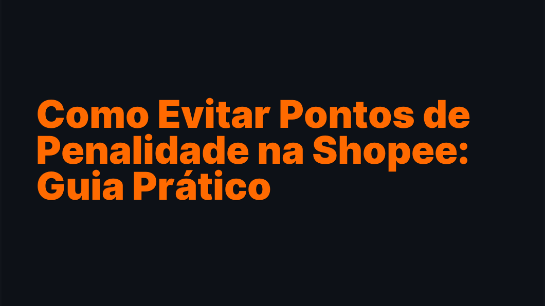 Como Evitar Pontos de Penalidade na Shopee: Guia Prático