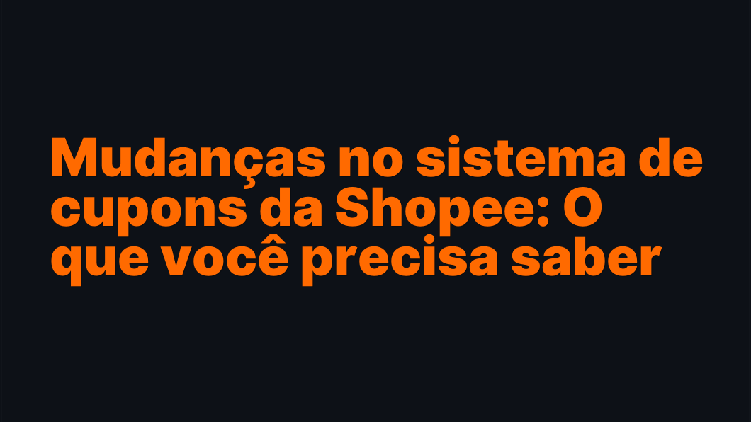 Mudanças no sistema de cupons da Shopee: O que você precisa saber