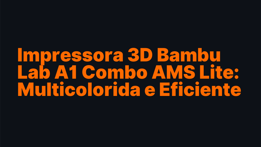 Impressora 3D Bambu Lab A1 Combo AMS Lite: Multicolorida e Eficiente