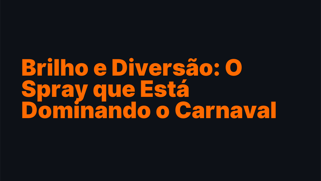 Brilho e Diversão: O Spray que Está Dominando o Carnaval de 2026