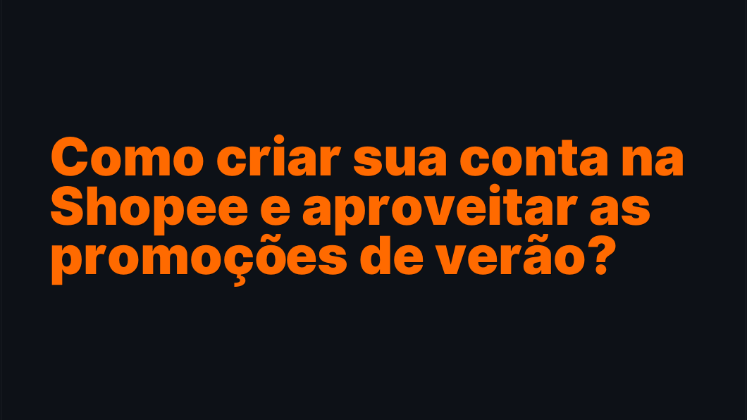 Como criar sua conta na Shopee e aproveitar as promoções de verão?