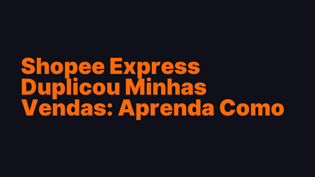 Shopee Express Duplicou Minhas Vendas: Aprenda Como