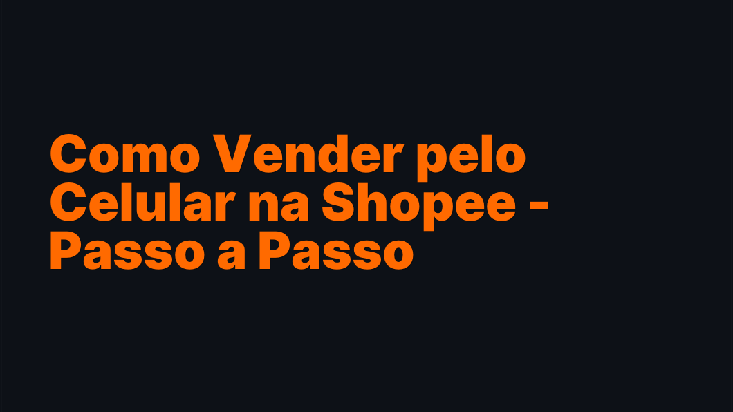 Como Vender pelo Celular na Shopee - Passo a Passo
