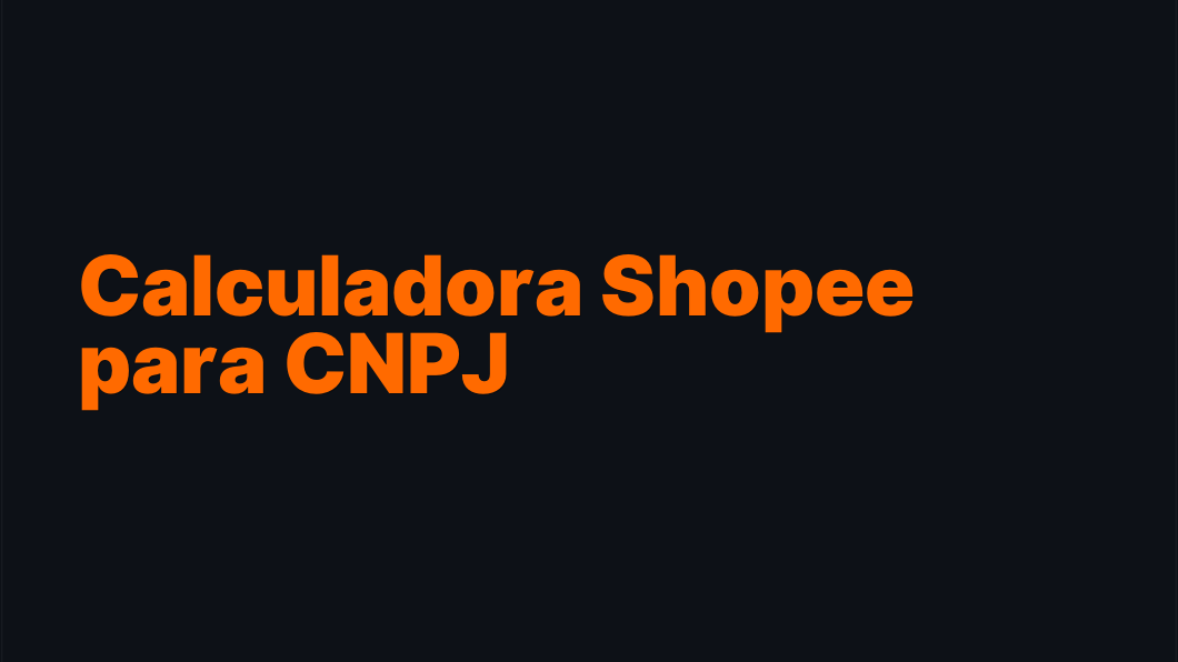 Calculadora Shopee para CNPJ - Aprenda a usar a calculadora Shopee