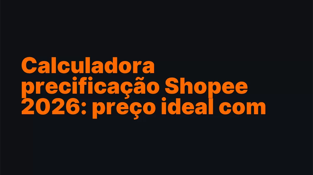 Calculadora precificação Shopee 2026: preço ideal com lucro (atualizado)