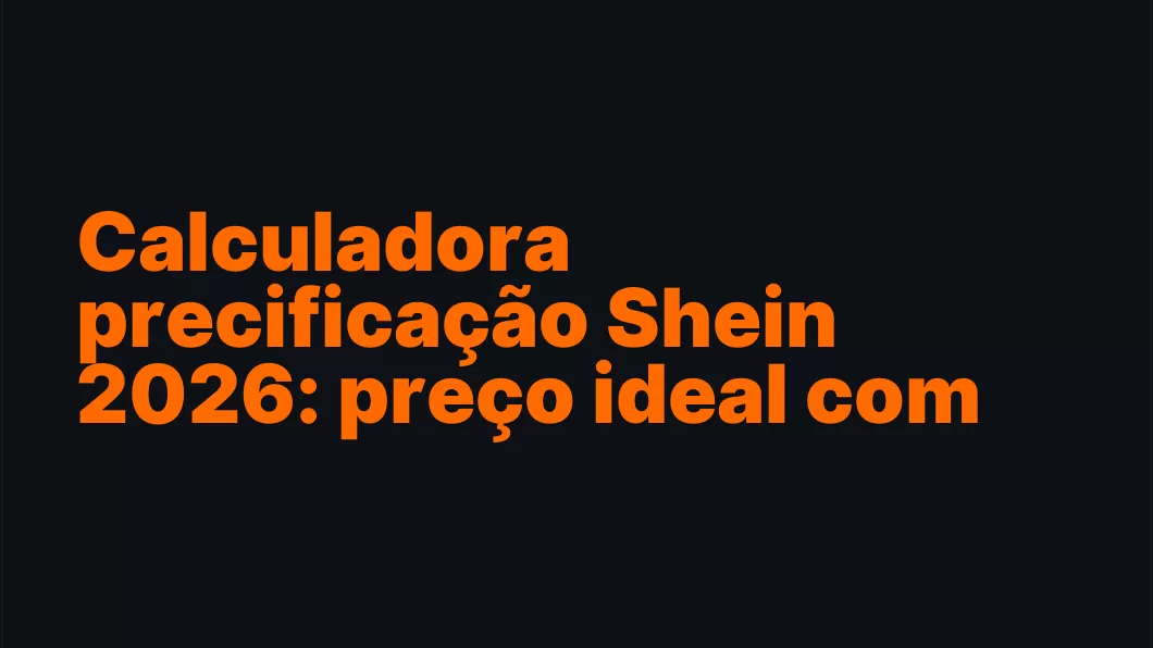 Calculadora precificação Shein 2026: preço ideal com lucro (atualizado)