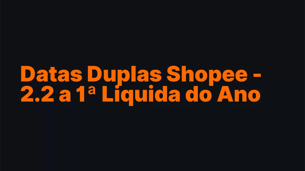 Datas Duplas Shopee - 2.2 a 1ª Liquida do Ano