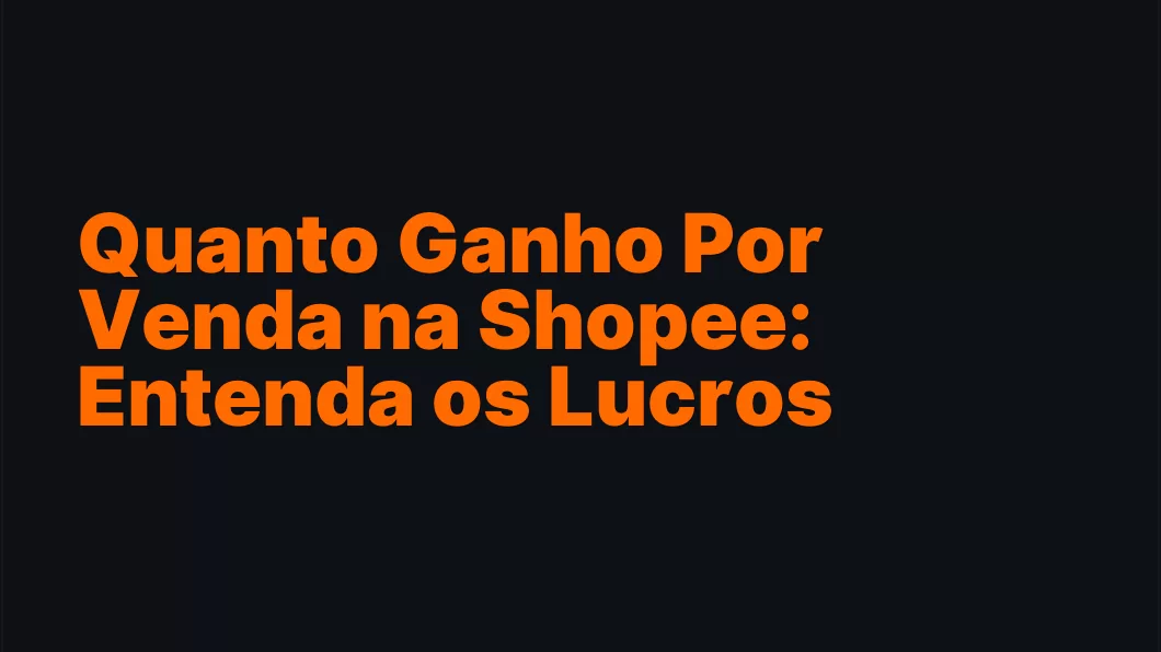 Quanto Ganho Por Venda na Shopee: Entenda os Lucros